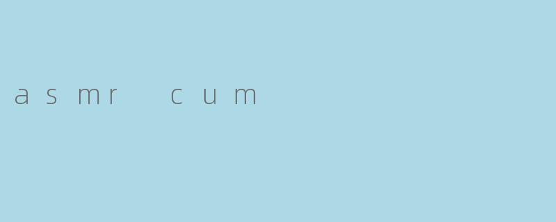 asmr cum